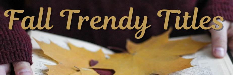 Join us September 20th for our "Trendy Titles Fall Book Review." Popular Titles with Starred Reviews will be Featured.