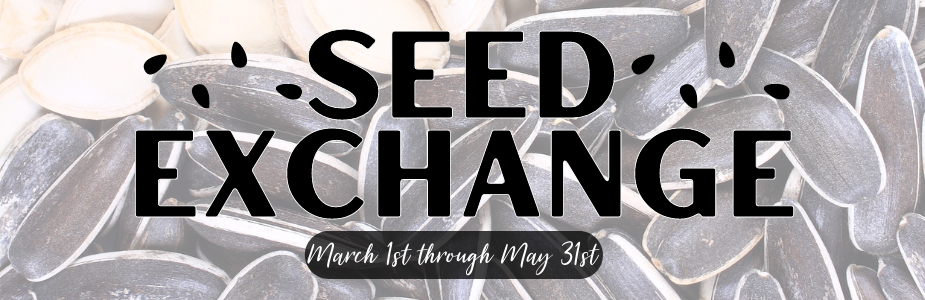 Stop by our Seed Exchange now through May 31st